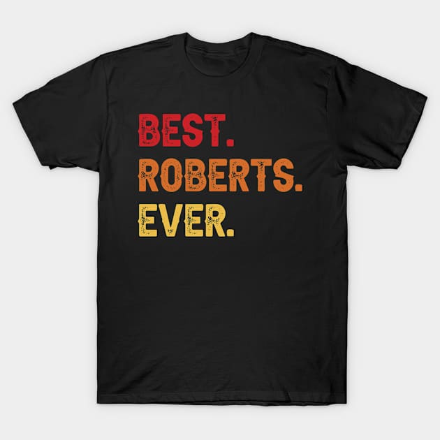 Best ROBERTS Ever, ROBERTS Second Name, ROBERTS Middle Name T-Shirt by confoundca